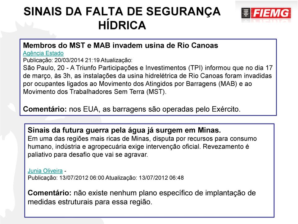 dos Trabalhadores Sem Terra (MST). Comentário: nos EUA, as barragens são operadas pelo Exército. Sinais da futura guerra pela água já surgem em Minas.