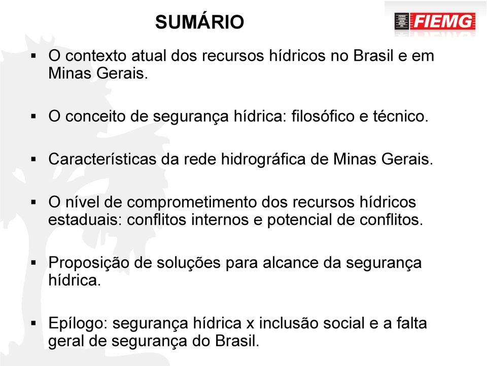 O nível de comprometimento dos recursos hídricos estaduais: conflitos internos e potencial de conflitos.