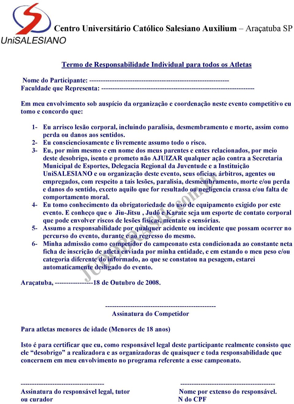 corporal, incluindo paralisia, desmembramento e morte, assim como perda ou danos aos sentidos. 2- Eu conscienciosamente e livremente assumo todo o risco.