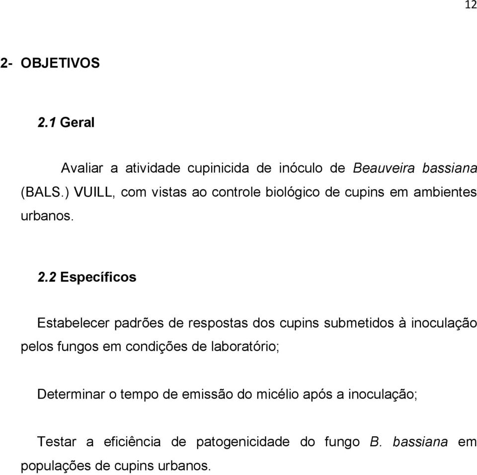 2 Específicos Estabelecer padrões de respostas dos cupins submetidos à inoculação pelos fungos em condições de