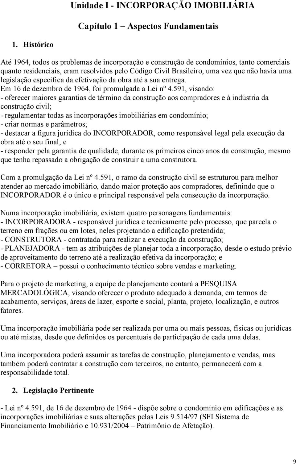 Em 16 de dezembro de 1964, foi promulgada a Lei nº 4.