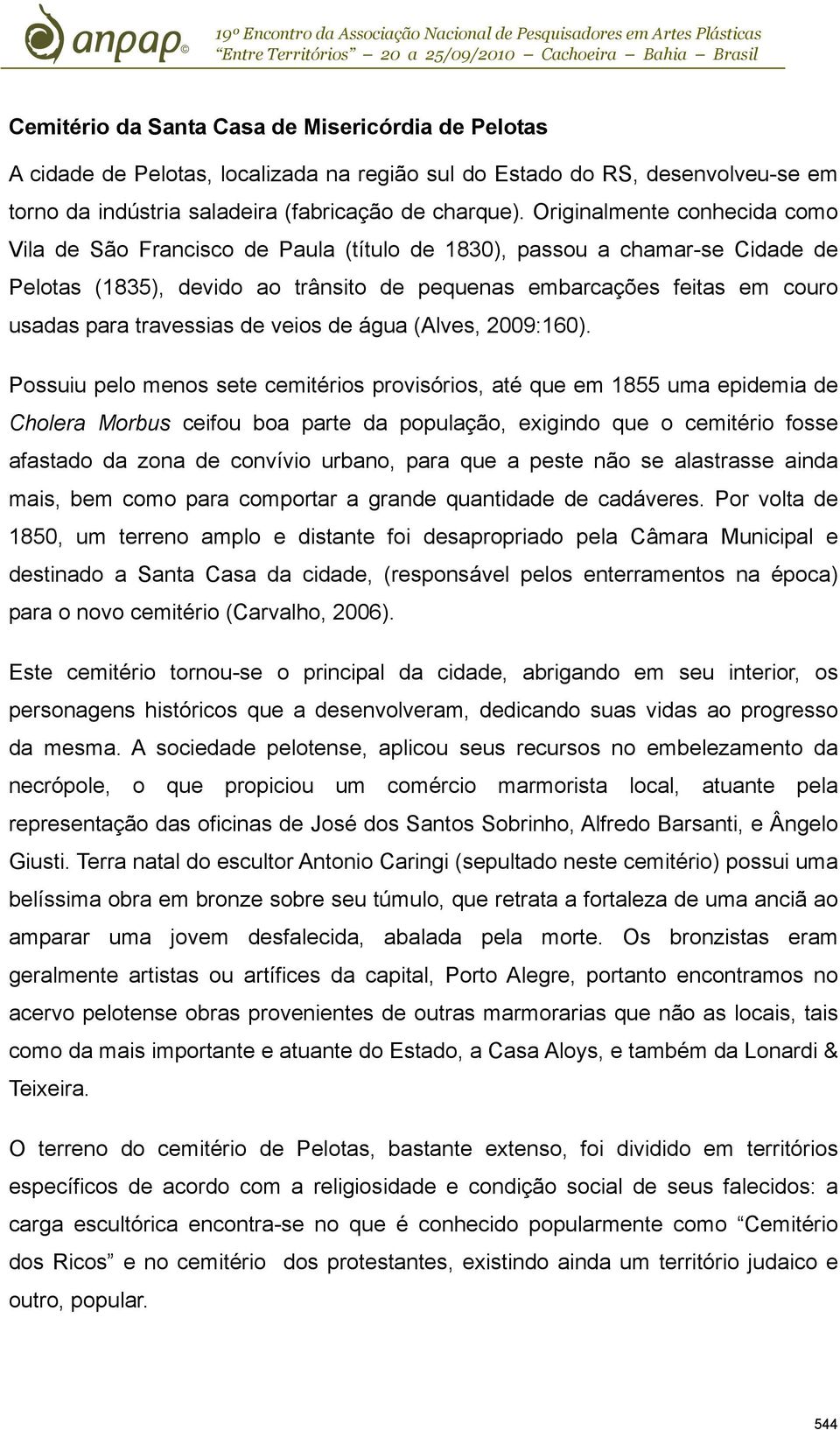travessias de veios de água (Alves, 2009:160).