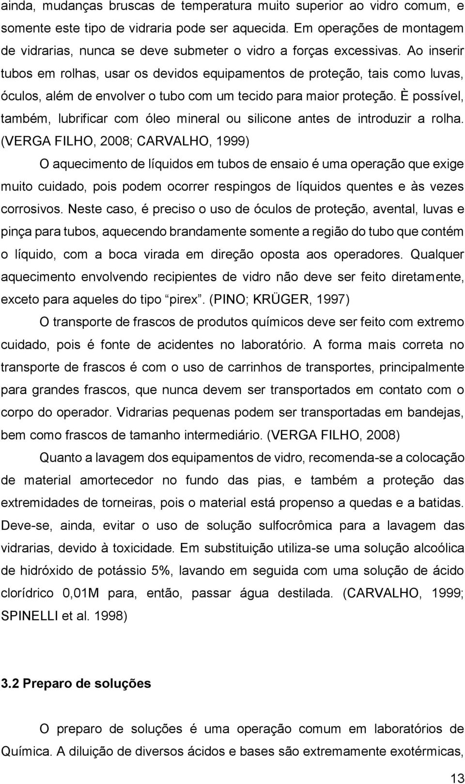 Ao inserir tubos em rolhas, usar os devidos equipamentos de proteção, tais como luvas, óculos, além de envolver o tubo com um tecido para maior proteção.