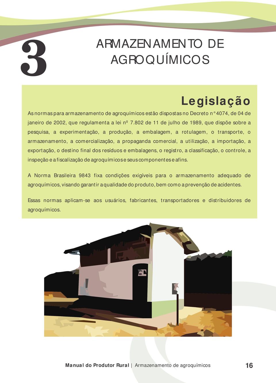 utilização, a importação, a exportação, o destino final dos resíduos e embalagens, o registro, a classificação, o controle, a inspeção e a fiscalização de agroquímicos e seus componentes e afins.