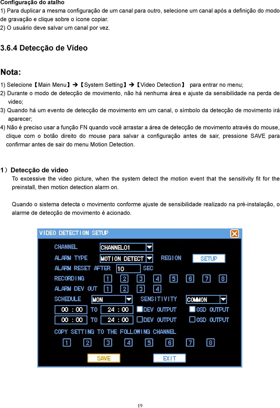 4 Detecção de Vídeo Nota: 1) Selecione Main Menu System Setting Video Detection para entrar no menu; 2) Durante o modo de detecção de movimento, não há nenhuma área e ajuste da sensibilidade na perda