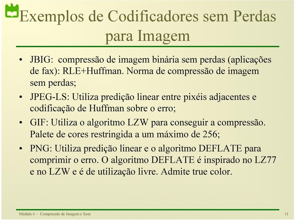 erro; GIF: Utiliza o algoritmo LZW para conseguir a compressão.