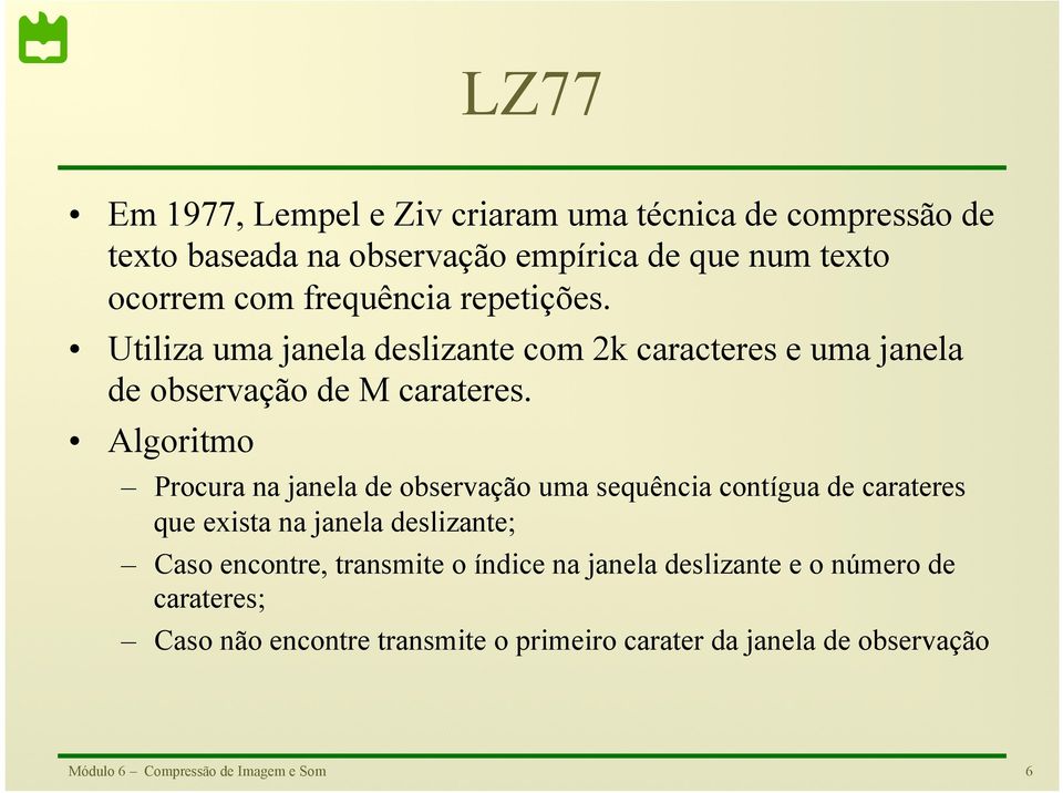 Algoritmo Procura na janela de observação uma sequência contígua de carateres que exista na janela deslizante; Caso encontre,