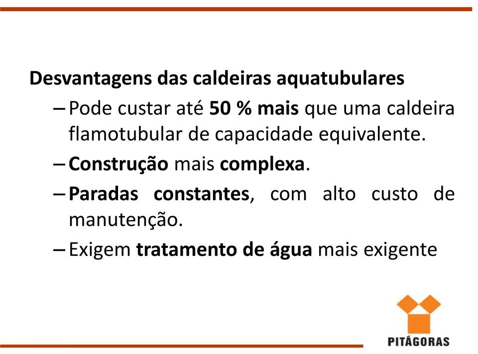 equivalente. Construção mais complexa.