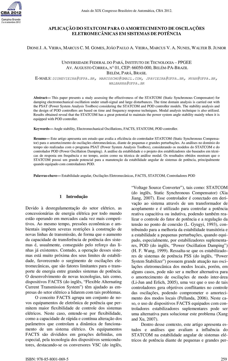 AUGUSTO CORREA, N 01, CEP: 66050-000, BELÉM-PA-BRAZIL BELÉM, PARÁ, BRASIL E-MAILS: DIONEVIEIRA@UFPA.BR, MARCOSCMG@GMAIL.COM, JPAVIEIRA@UFPA.BR, MVAN@UFPA.BR, WALBARRA@UFPA.