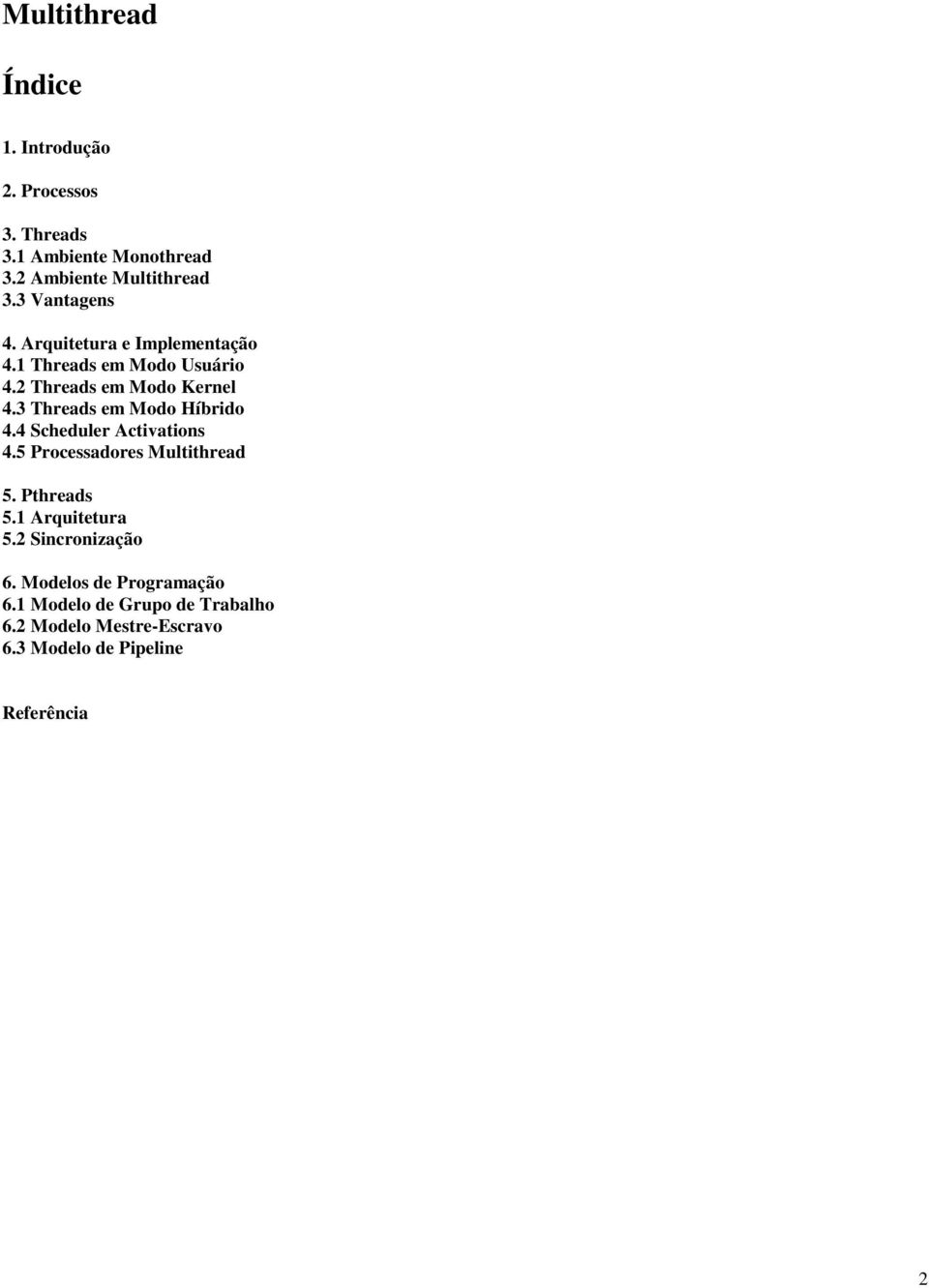 3 Threads em Modo Híbrido 4.4 Scheduler Activations 4.5 Processadores Multithread 5. Pthreads 5.1 Arquitetura 5.