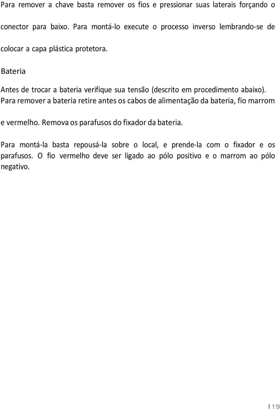 Bateria Antes de trocar a bateria verifique sua tensão (descrito em procedimento abaixo).