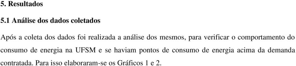 análise dos mesmos, para verificar o comportamento do consumo de