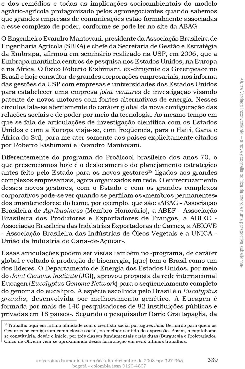 O Engenheiro Evandro Mantovani, presidente da Associação Brasileira de Engenharia Agrícola (SBEA) e chefe da Secretaria de Gestão e Estratégia da Embrapa, afirmou em seminário realizado na USP, em