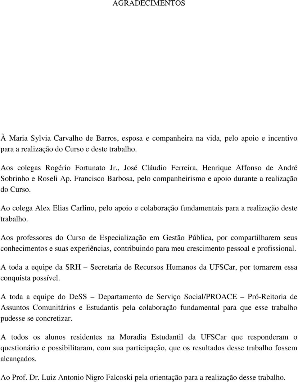 Ao colega Alex Elias Carlino, pelo apoio e colaboração fundamentais para a realização deste trabalho.