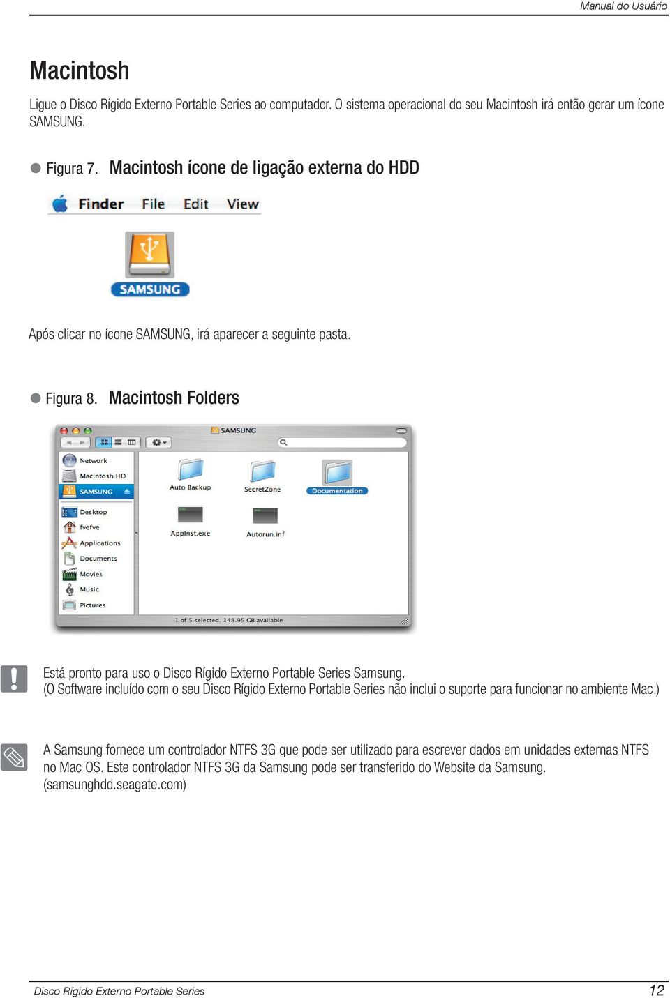 Macintosh Folders Está pronto para uso o Disco Rígido Externo Portable Series Samsung.