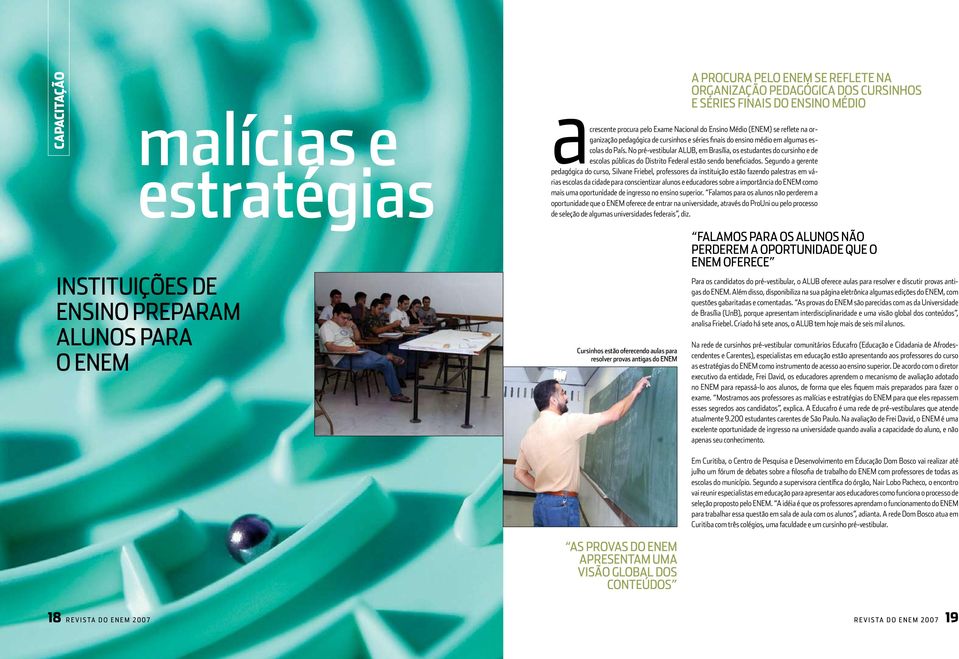 No pré-vestibular ALUB, em Brasília, os estudantes do cursinho e de escolas públicas do Distrito Federal estão sendo beneficiados.