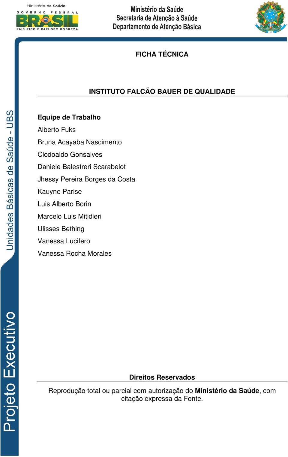 Borges da Costa Kauyne Parise Luis Alberto Borin Marcelo Luis Mitidieri Ulisses Bething Vanessa Lucifero Vanessa