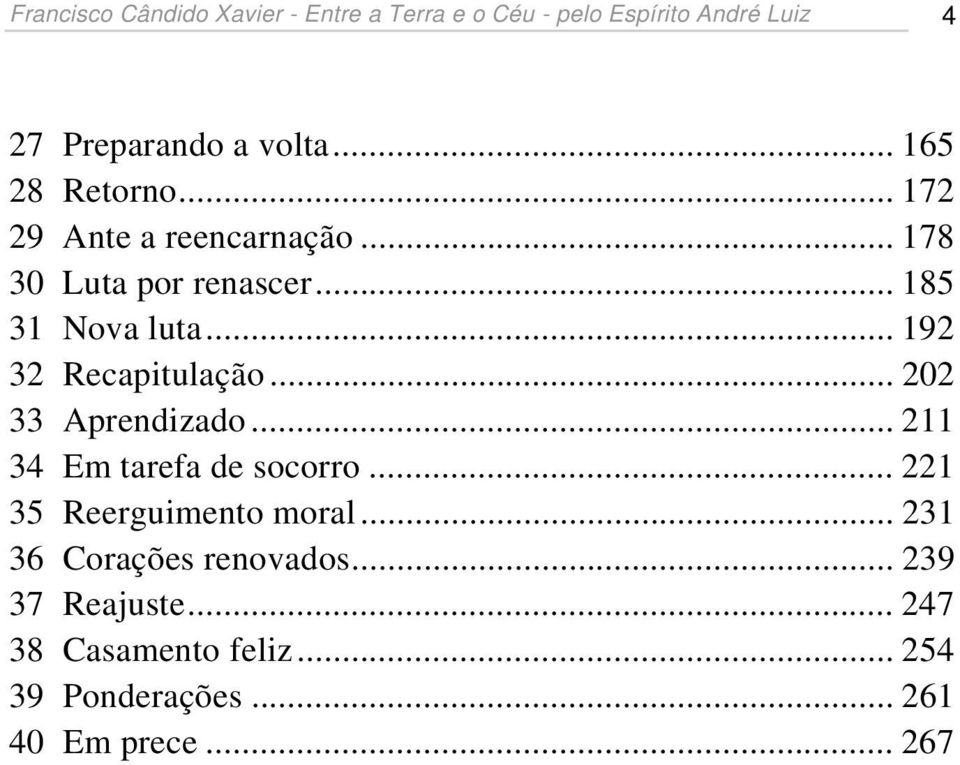 .. 192 32 Recapitulação... 202 33 Aprendizado... 211 34 Em tarefa de socorro... 221 35 Reerguimento moral.