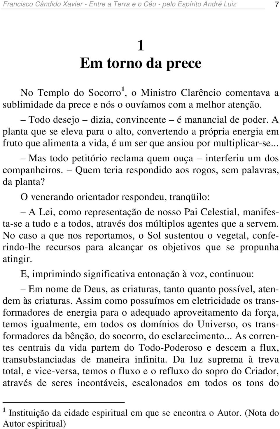 A planta que se eleva para o alto, convertendo a própria energia em fruto que alimenta a vida, é um ser que ansiou por multiplicar-se.