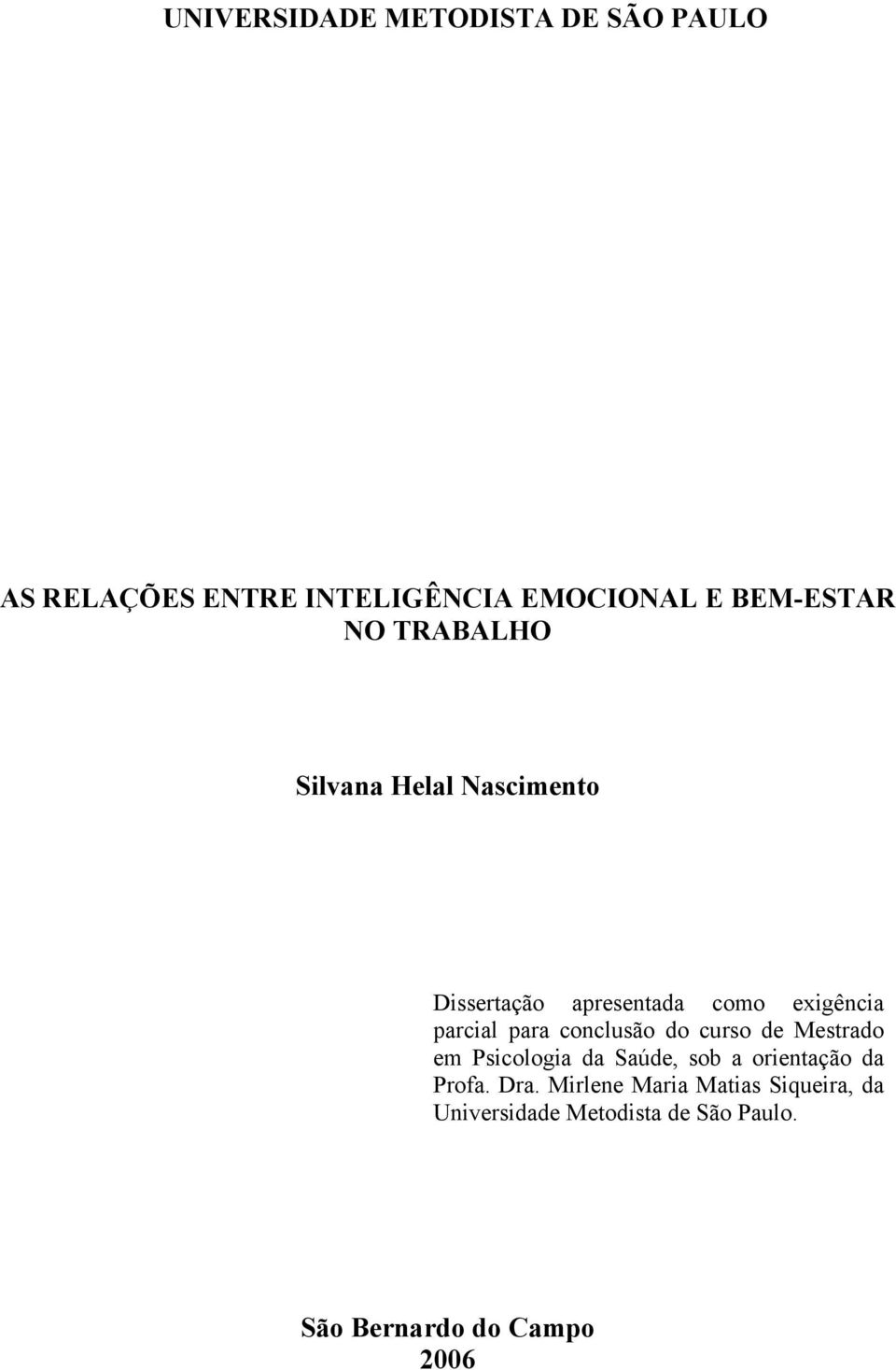 conclusão do curso de Mestrado em Psicologia da Saúde, sob a orientação da Profa. Dra.