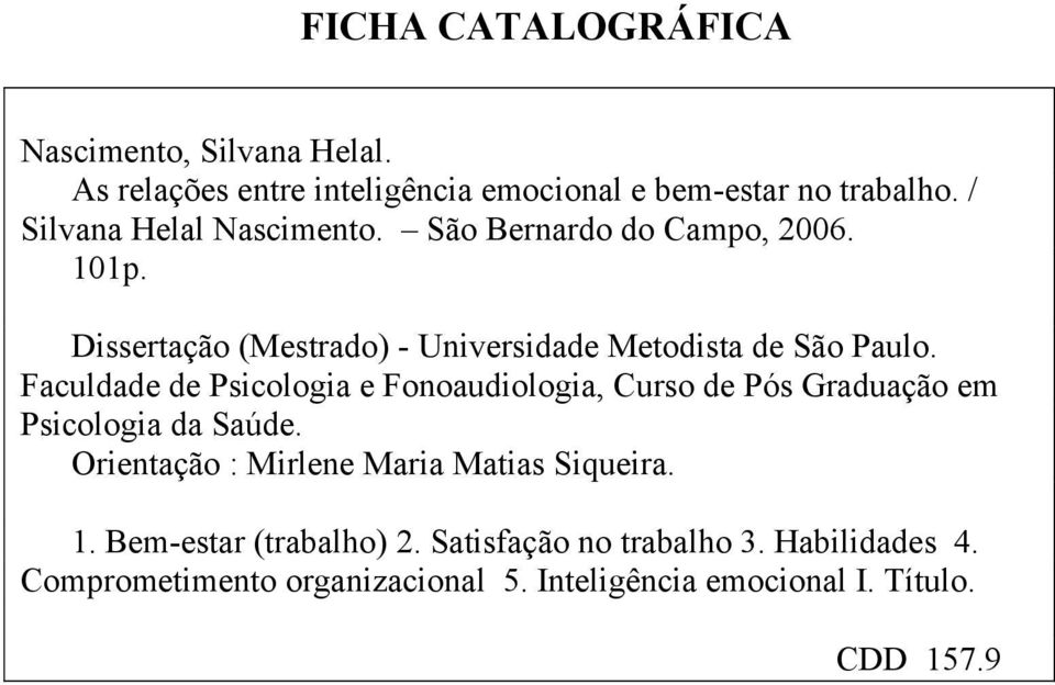 Faculdade de Psicologia e Fonoaudiologia, Curso de Pós Graduação em Psicologia da Saúde.