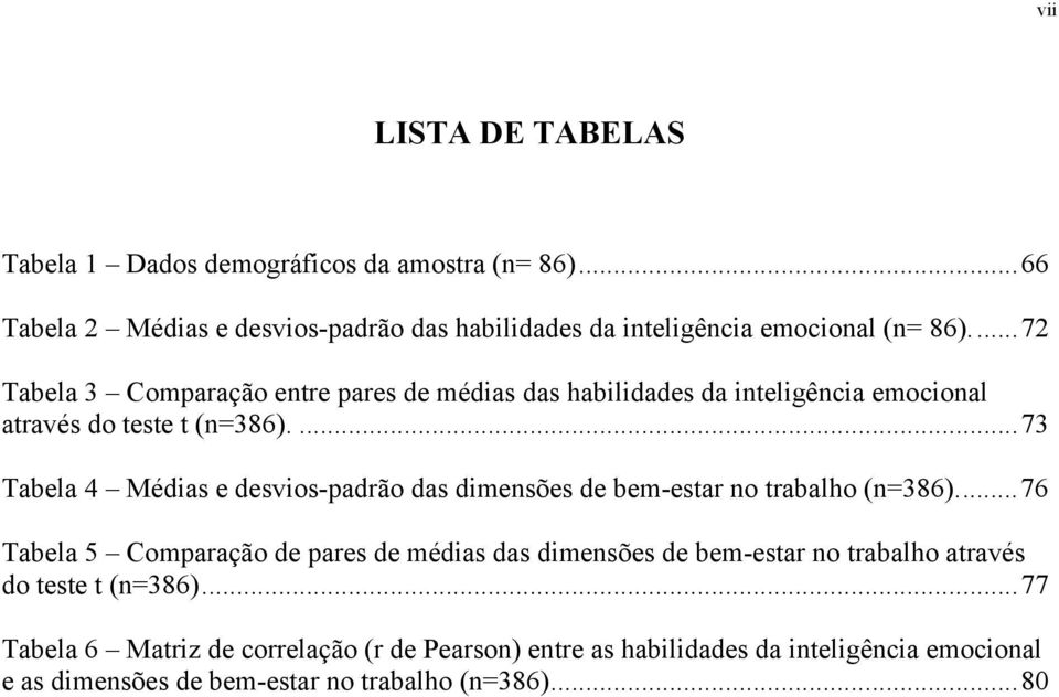 ...73 Tabela 4 Médias e desvios-padrão das dimensões de bem-estar no trabalho (n=386).