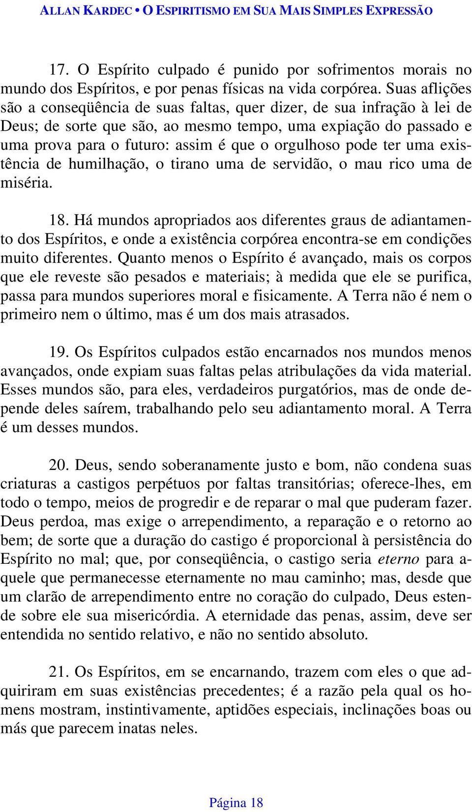 orgulhoso pode ter uma existência de humilhação, o tirano uma de servidão, o mau rico uma de miséria. 18.