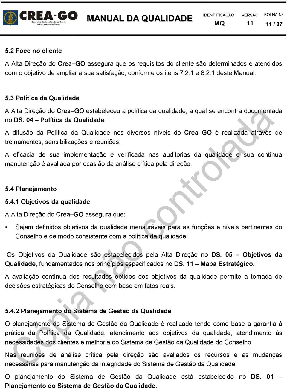 A difusão da Política da Qualidade nos diversos níveis do Crea GO é realizada através de treinamentos, sensibilizações e reuniões.