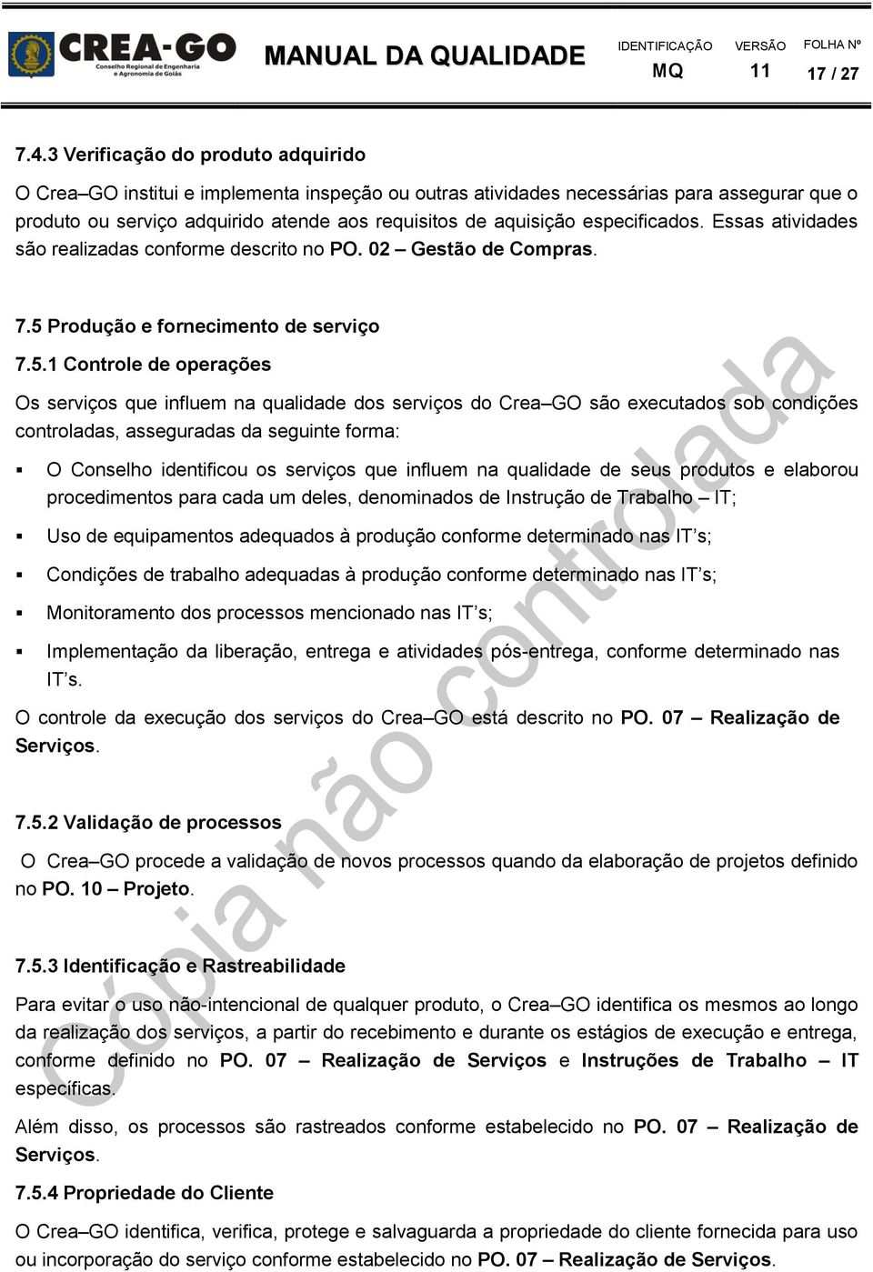 especificados. Essas atividades são realizadas conforme descrito no PO. 02 Gestão de Compras. 7.5 