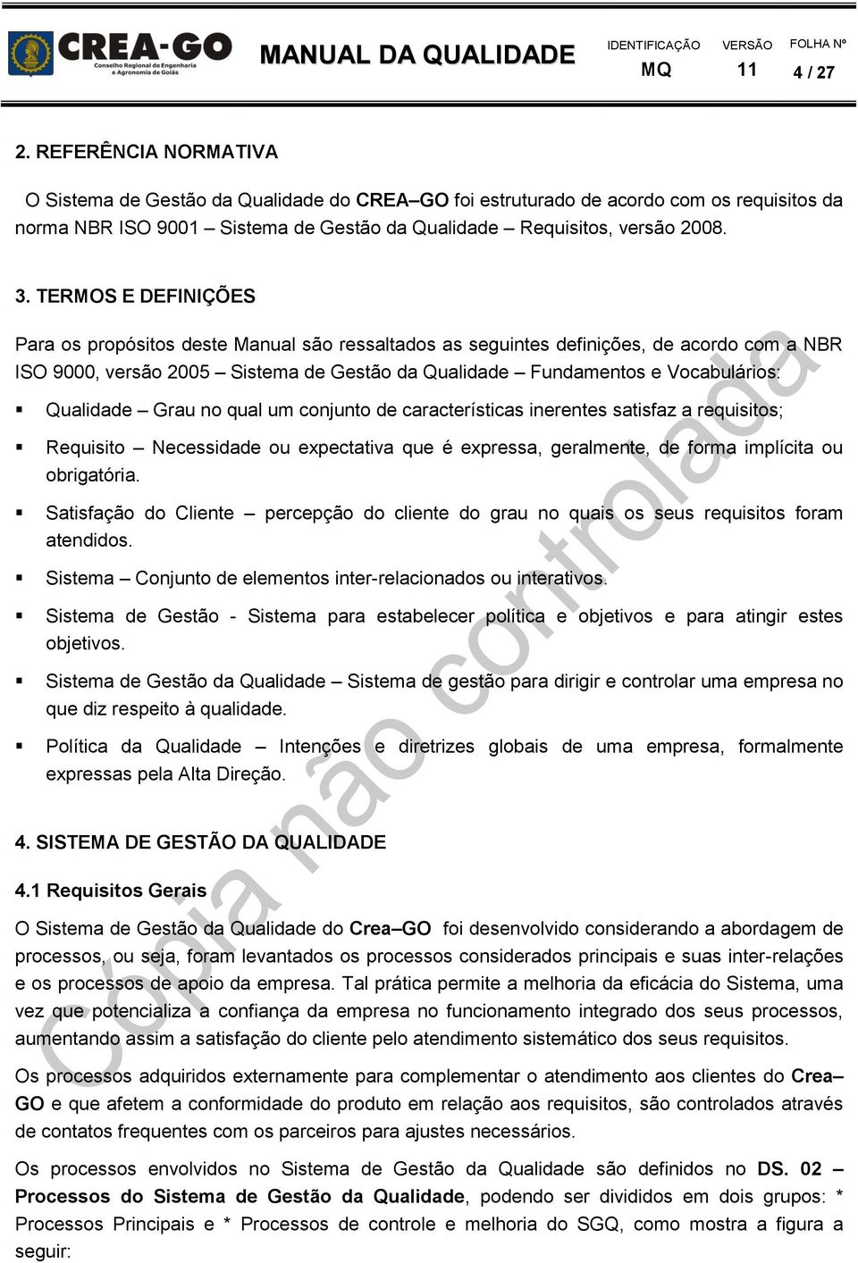 Qualidade Grau no qual um conjunto de características inerentes satisfaz a requisitos; Requisito Necessidade ou expectativa que é expressa, geralmente, de forma implícita ou obrigatória.