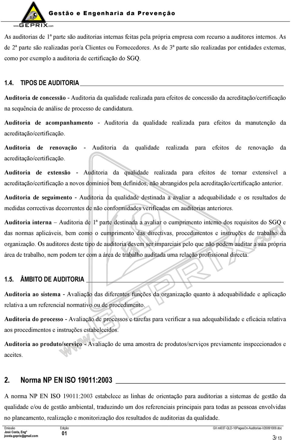 TIPOS DE AUDITORIA de concessão - da qualidade realizada para efeitos de concessão da acreditação/certificação na sequência de análise de processo de candidatura.