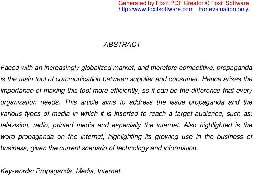 This article aims to address the issue propaganda and the various types of media in which it is inserted to reach a target audience, such as: television, radio, printed media