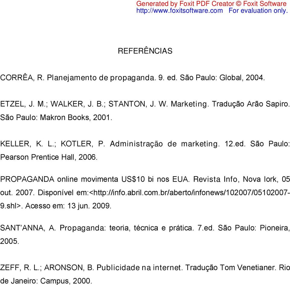 PROPAGANDA online movimenta US$10 bi nos EUA. Revista Info, Nova Iork, 05 out. 2007. Disponível em:<http://info.abril.com.br/aberto/infonews/102007/05102007-9.shl>.