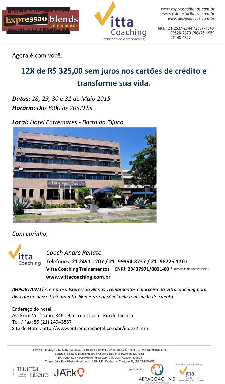 / 21-98725-1207 Vitta Coaching Treinamentos CNPJ: 20437971/0001-00 * Licenciada da Abracoaching www.vittacoaching.com.br IMPORTANTE!