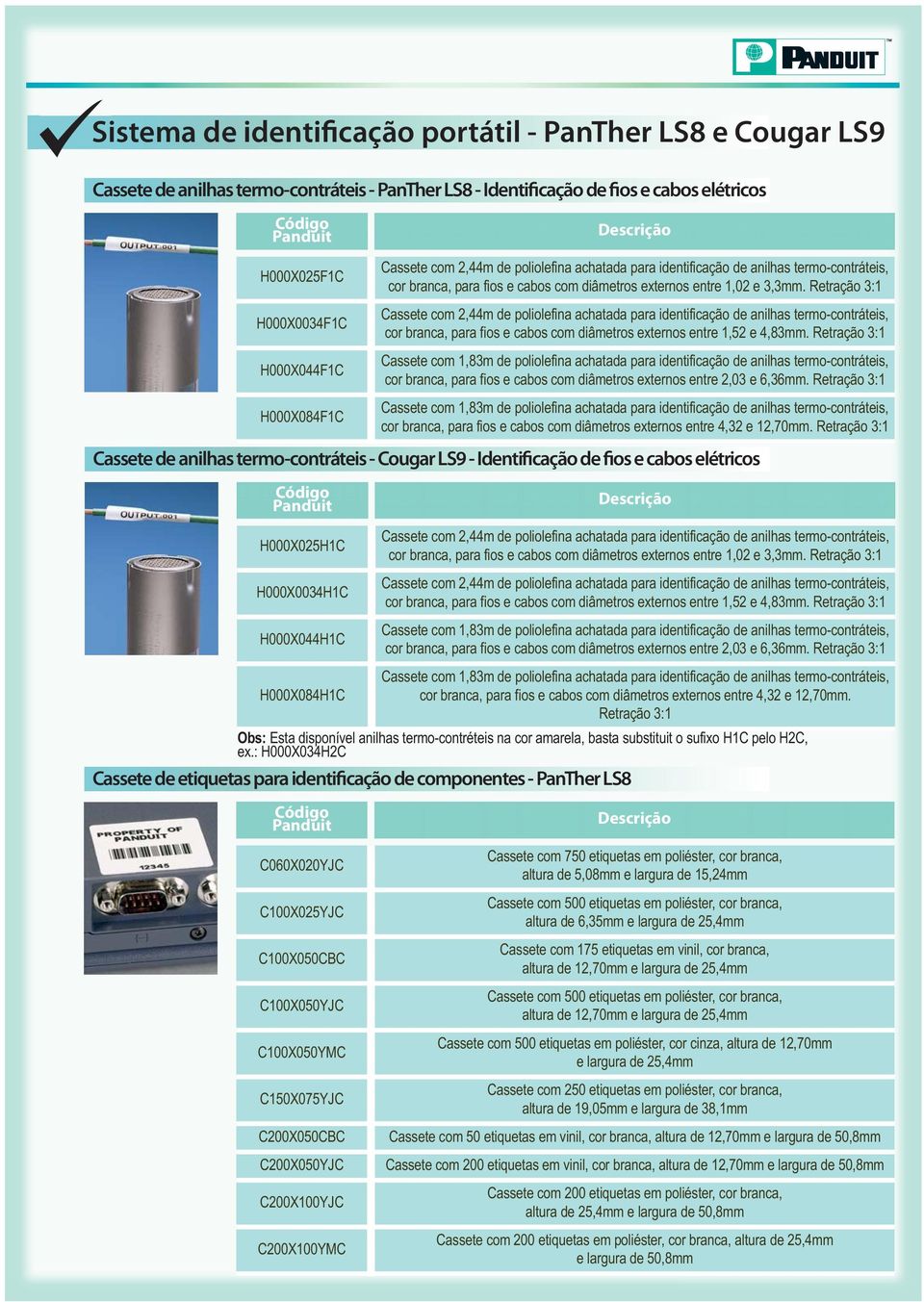 Retração 3:1 Cassete com 2,44m de poliolefina achatada para identificação de anilhas termo-contráteis, cor branca, para fios e cabos com diâmetros externos entre 1,52 e 4,83mm.