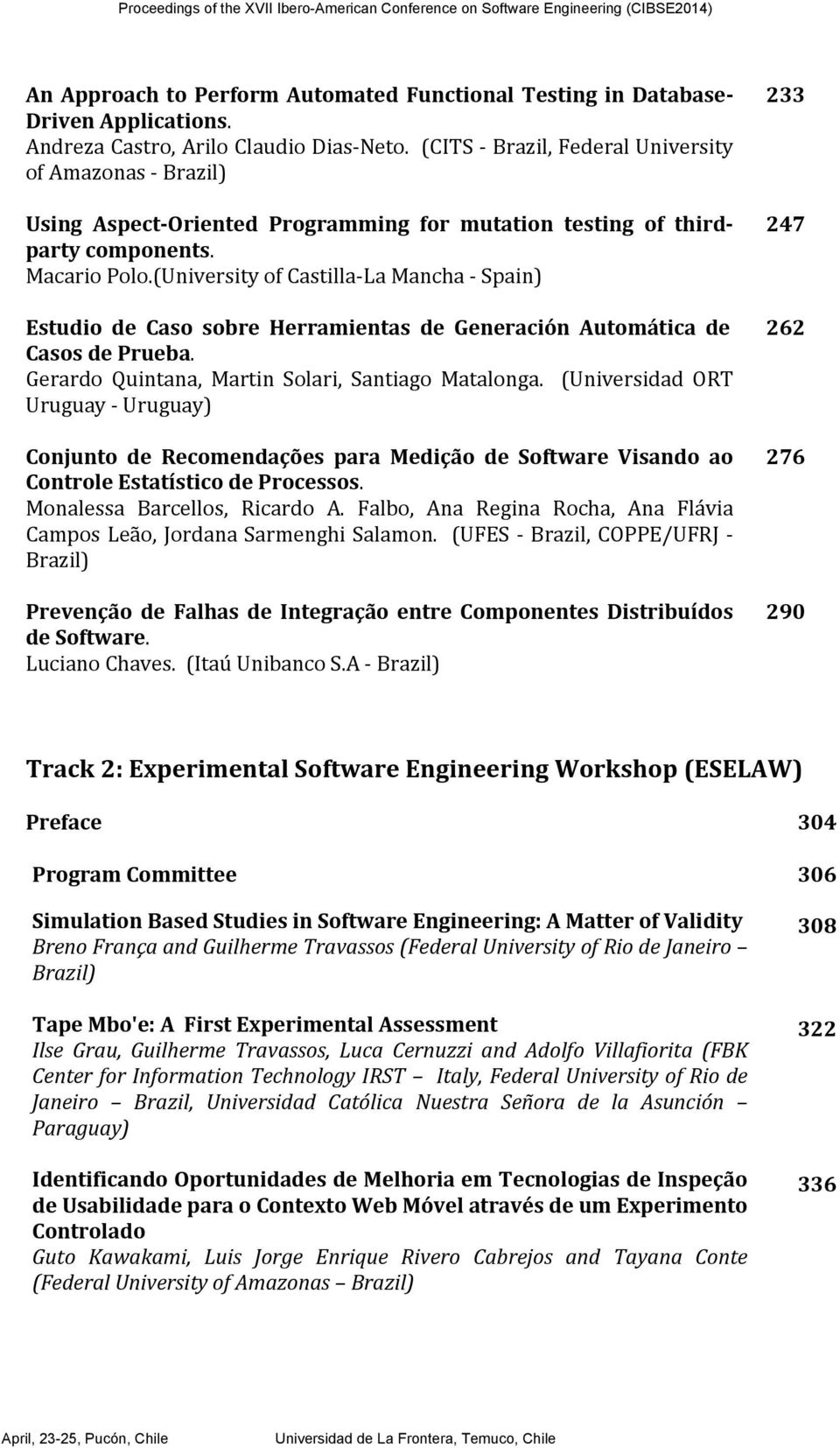 (University of Castilla- La Mancha - Spain) Estudio de Caso sobre Herramientas de Generación Automática de Casos de Prueba. Gerardo Quintana, Martin Solari, Santiago Matalonga.