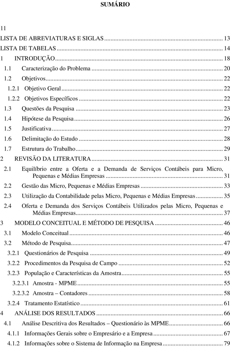 1 Equilíbrio entre a Oferta e a Demanda de Serviços Contábeis para Micro, Pequenas e Médias Empresas... 31 2.2 Gestão das Micro, Pequenas e Médias Empresas... 33 2.