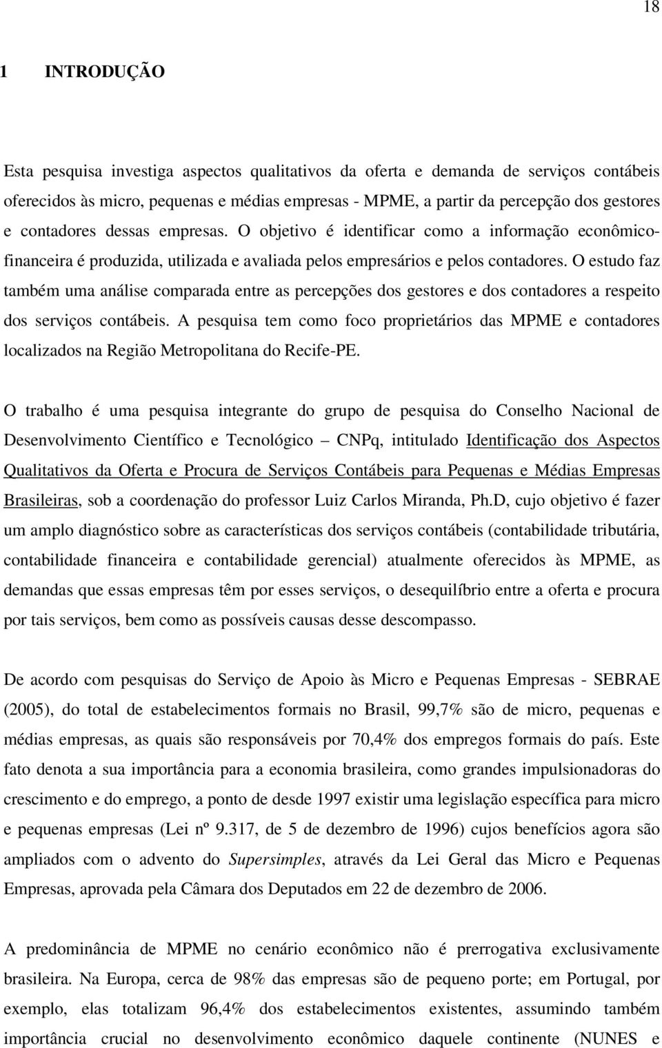 O estudo faz também uma análise comparada entre as percepções dos gestores e dos contadores a respeito dos serviços contábeis.