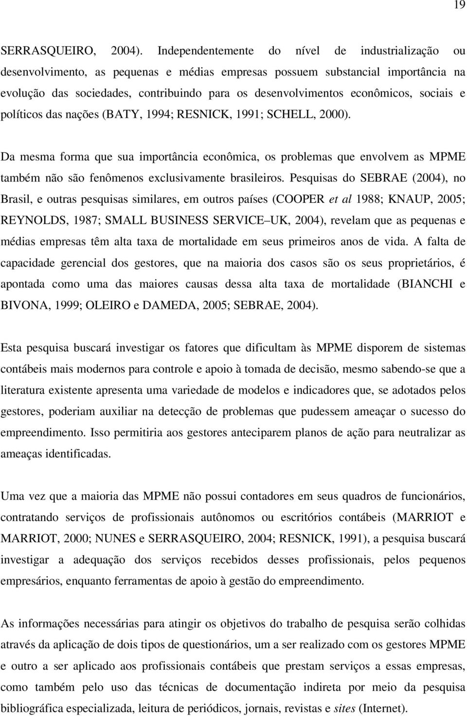 econômicos, sociais e políticos das nações (BATY, 1994; RESNICK, 1991; SCHELL, 2000).