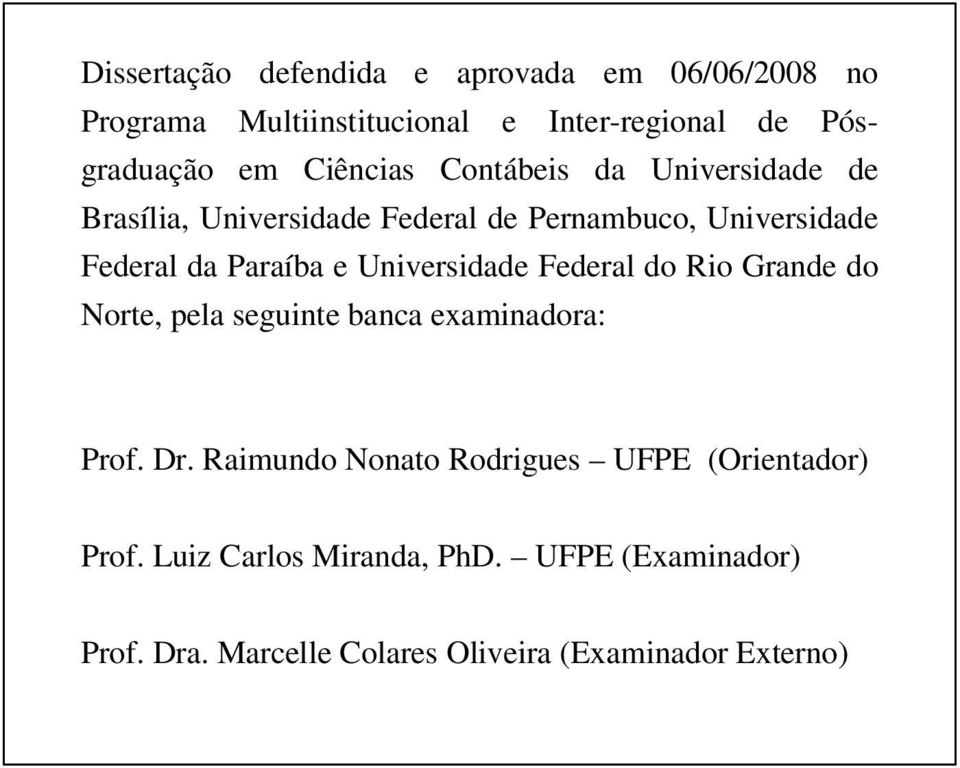 Universidade Federal do Rio Grande do Norte, pela seguinte banca examinadora: Prof. Dr.