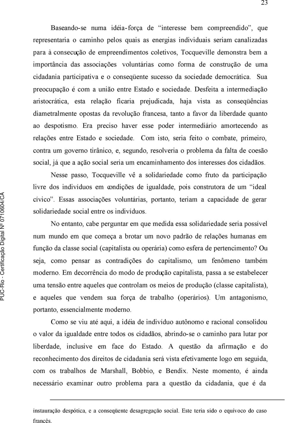 Sua preocupação é com a união entre Estado e sociedade.