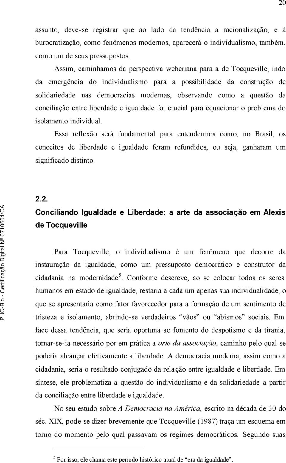 questão da conciliação entre liberdade e igualdade foi crucial para equacionar o problema do isolamento individual.