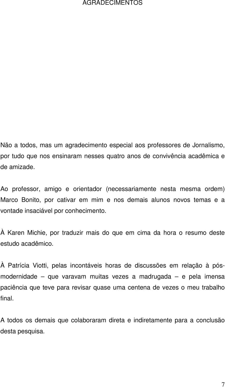 À Karen Michie, por traduzir mais do que em cima da hora o resumo deste estudo acadêmico.