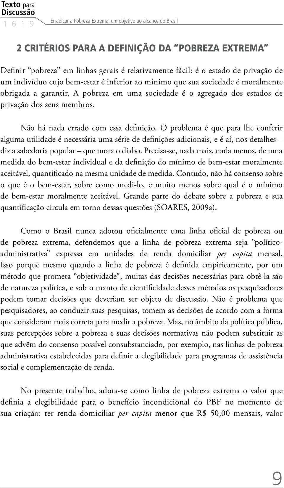 A pobreza em uma sociedade é o agregado dos estados de privação dos seus membros. Não há nada errado com essa definição.