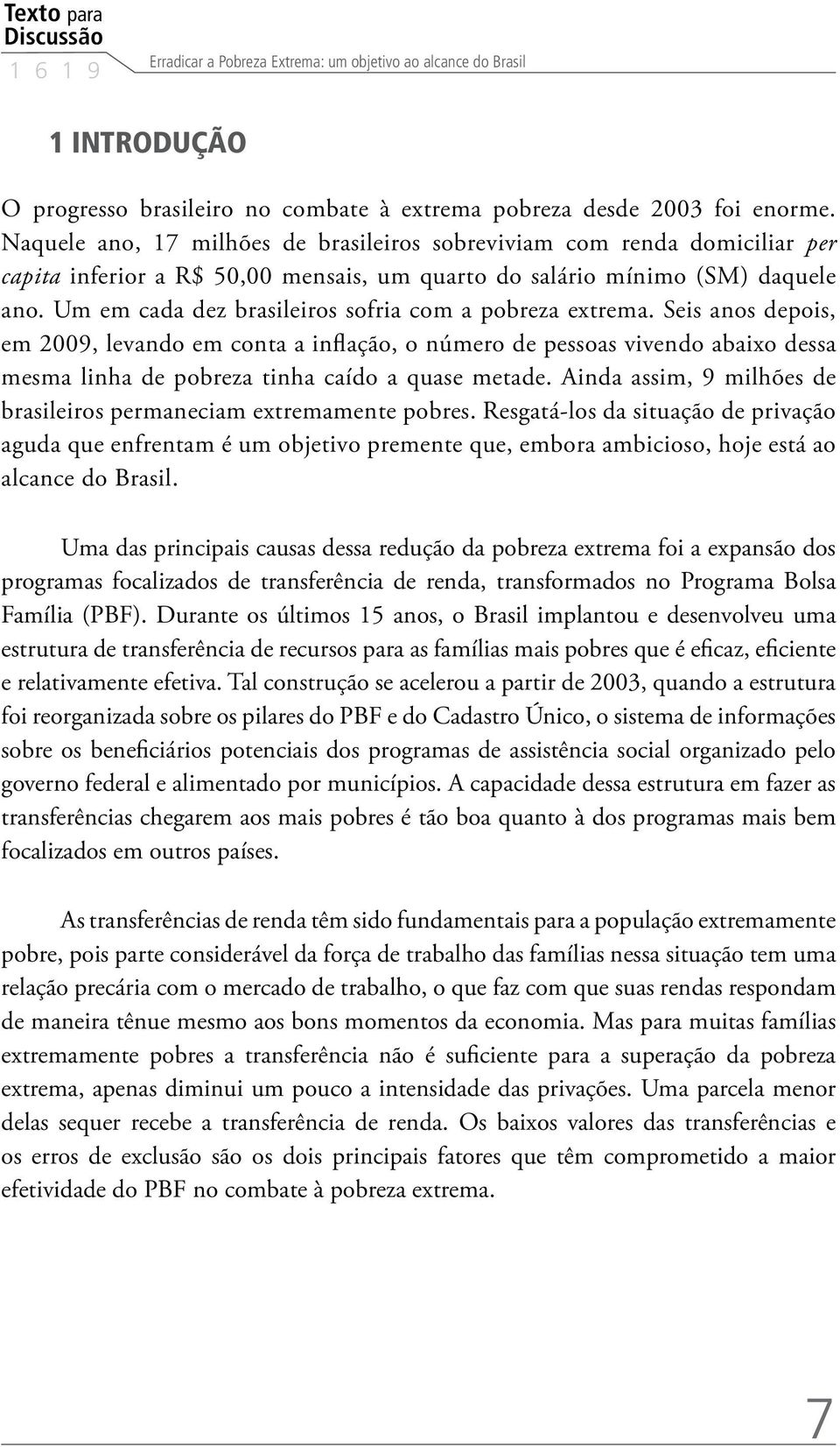 Um em cada dez brasileiros sofria com a pobreza extrema.