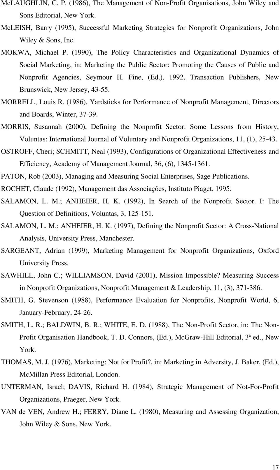 (1990), The Policy Characteristics and Organizational Dynamics of Social Marketing, in: Marketing the Public Sector: Promoting the Causes of Public and Nonprofit Agencies, Seymour H. Fine, (Ed.