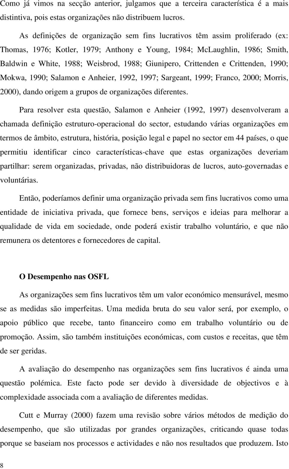 Giunipero, Crittenden e Crittenden, 1990; Mokwa, 1990; Salamon e Anheier, 1992, 1997; Sargeant, 1999; Franco, 2000; Morris, 2000), dando origem a grupos de organizações diferentes.