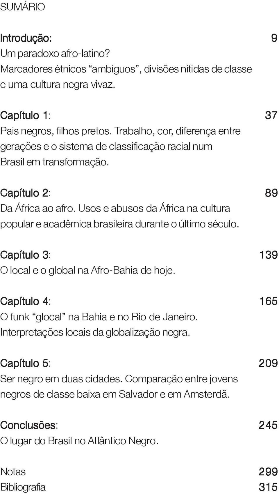 Usos e abusos da África na cultura popular e acadêmica brasileira durante o último século. Capítulo 3: 139 O local e o global na Afro-Bahia de hoje.