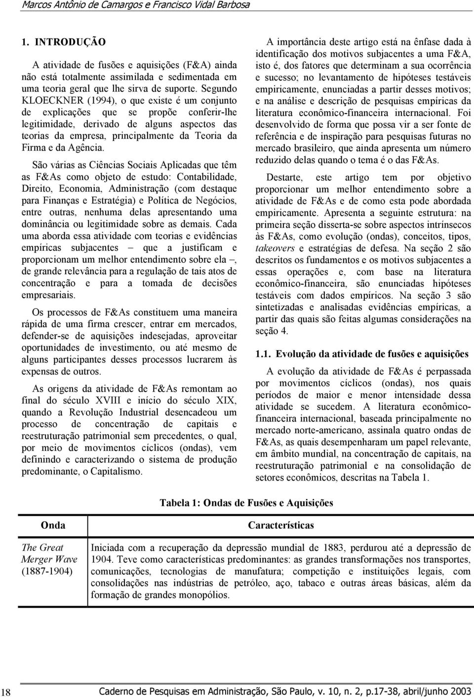 Segundo KLOECKNER (1994), o que existe é um conjunto de explicações que se propõe conferir-lhe legitimidade, derivado de alguns aspectos das teorias da empresa, principalmente da Teoria da Firma e da