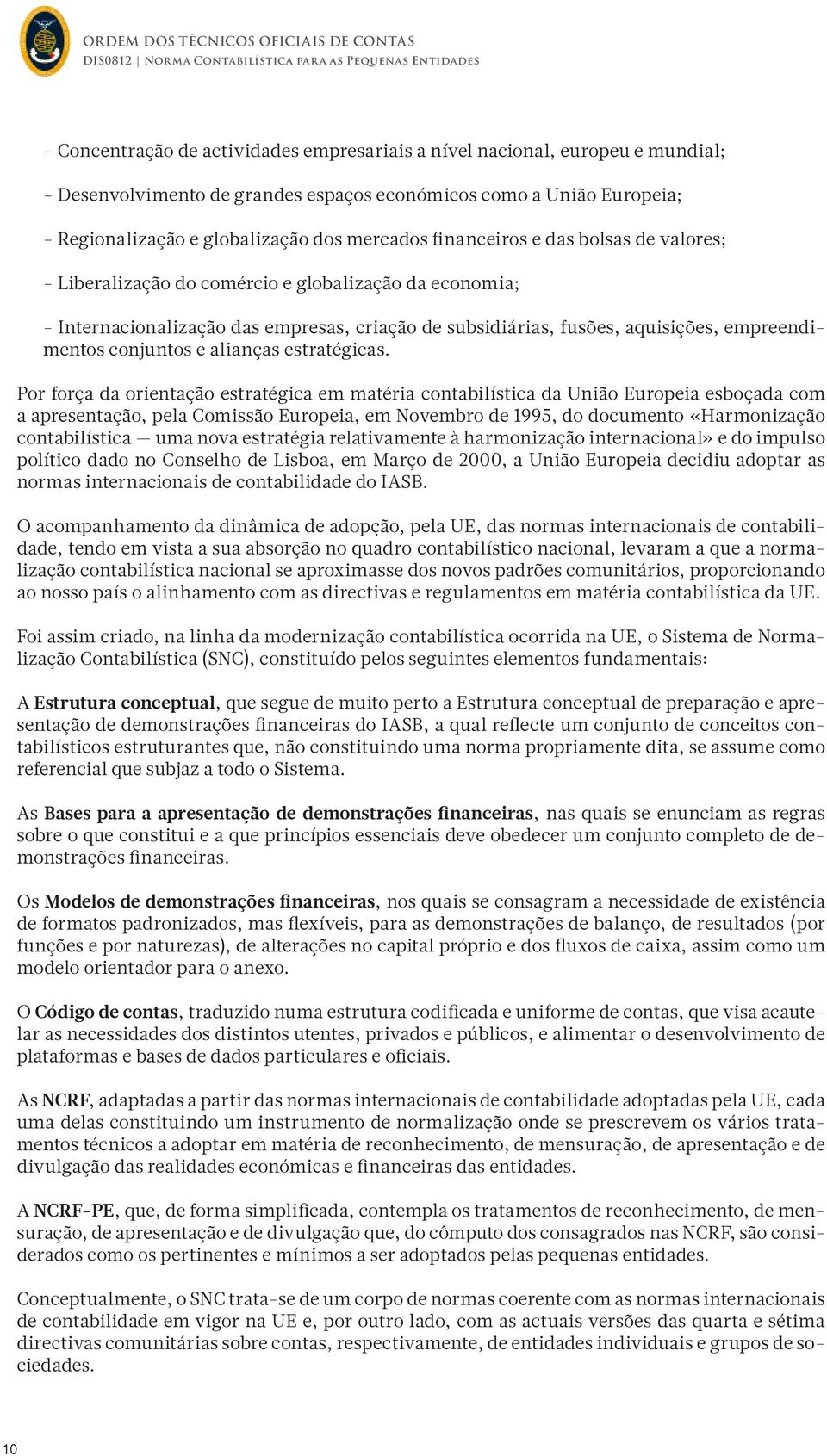 subsidiárias, fusões, aquisições, empreendimentos conjuntos e alianças estratégicas.